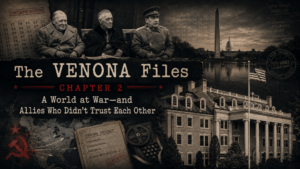 The VENONA Files, Chapter 2: A World at War—and Allies Who Didn’t Trust Each Other